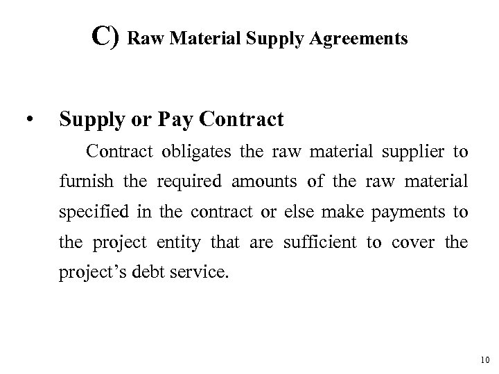 C) Raw Material Supply Agreements • Supply or Pay Contract obligates the raw material