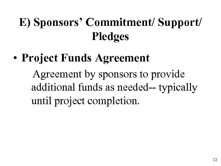 E) Sponsors’ Commitment/ Support/ Pledges • Project Funds Agreement by sponsors to provide additional