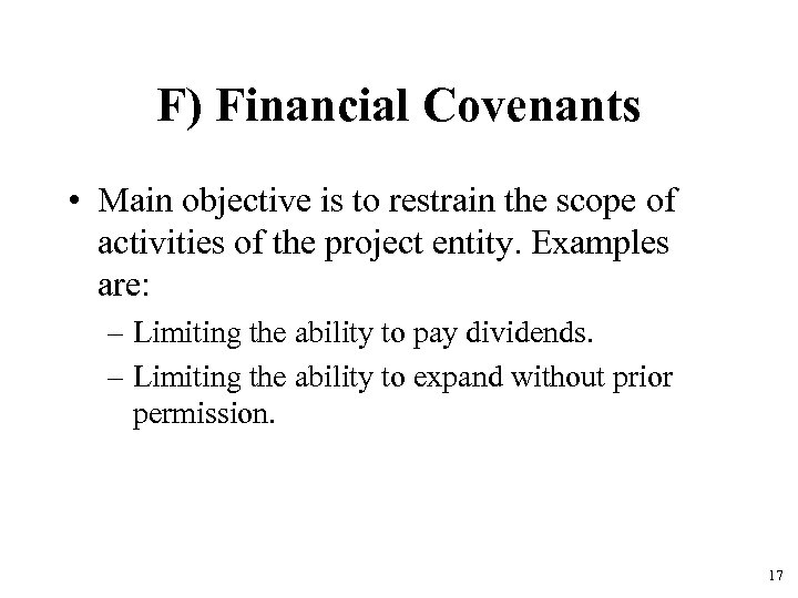 F) Financial Covenants • Main objective is to restrain the scope of activities of