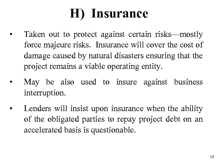 H) Insurance • Taken out to protect against certain risks—mostly force majeure risks. Insurance