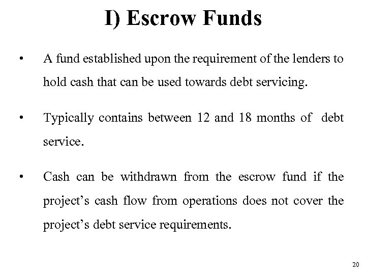 I) Escrow Funds • A fund established upon the requirement of the lenders to