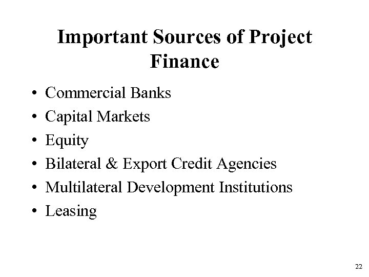 Important Sources of Project Finance • • • Commercial Banks Capital Markets Equity Bilateral