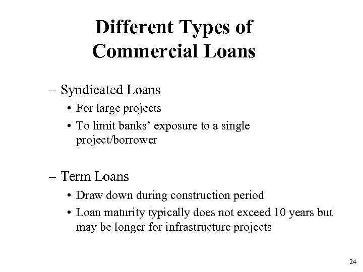 Different Types of Commercial Loans – Syndicated Loans • For large projects • To