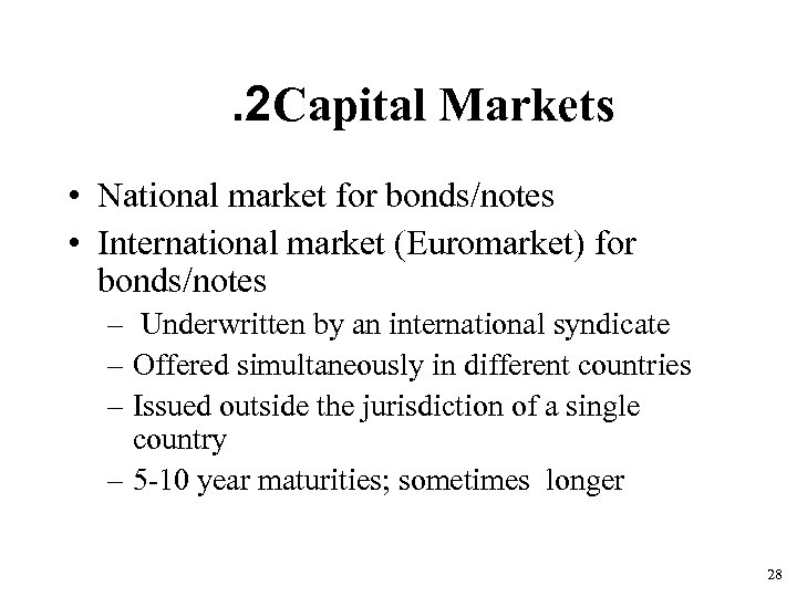 . 2 Capital Markets • National market for bonds/notes • International market (Euromarket) for