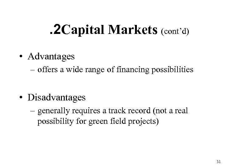 . 2 Capital Markets (cont’d) • Advantages – offers a wide range of financing