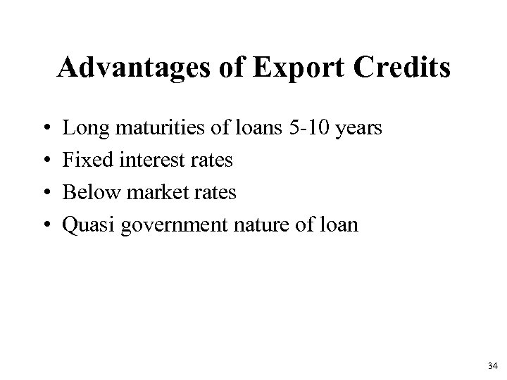 Advantages of Export Credits • • Long maturities of loans 5 -10 years Fixed