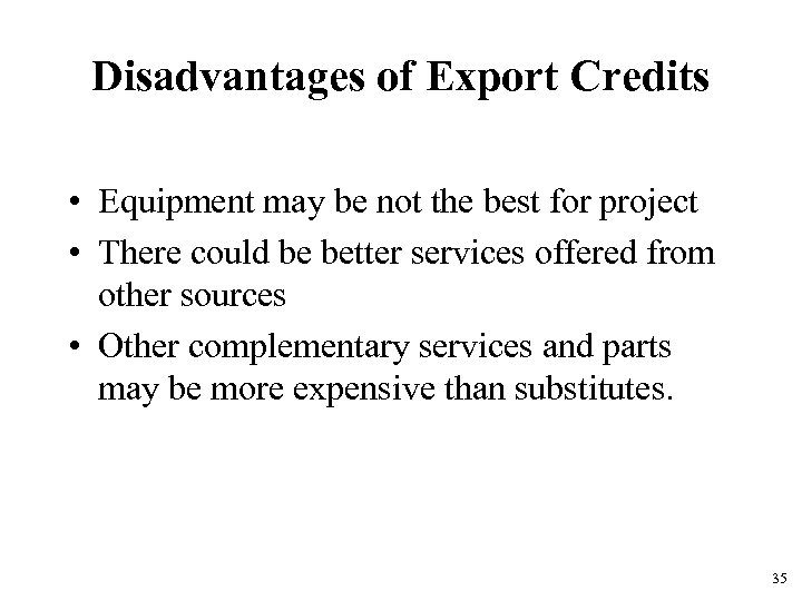 Disadvantages of Export Credits • Equipment may be not the best for project •