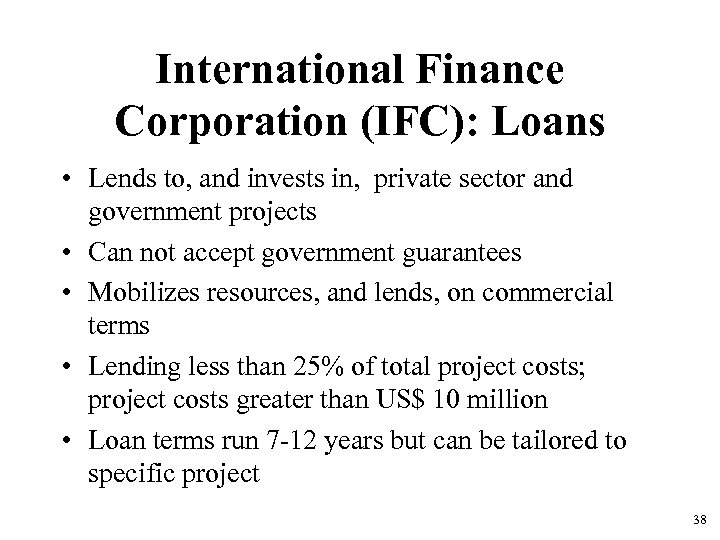 International Finance Corporation (IFC): Loans • Lends to, and invests in, private sector and