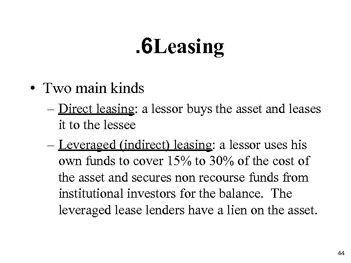 . 6 Leasing • Two main kinds – Direct leasing: a lessor buys the