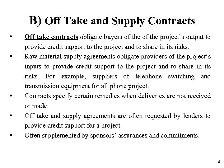 B) Off Take and Supply Contracts • • • Off take contracts obligate buyers