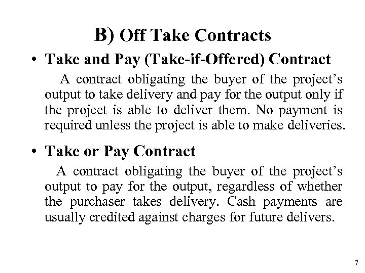 B) Off Take Contracts • Take and Pay (Take-if-Offered) Contract A contract obligating the