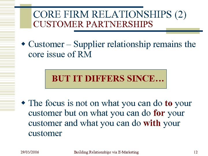 CORE FIRM RELATIONSHIPS (2) CUSTOMER PARTNERSHIPS w Customer – Supplier relationship remains the core