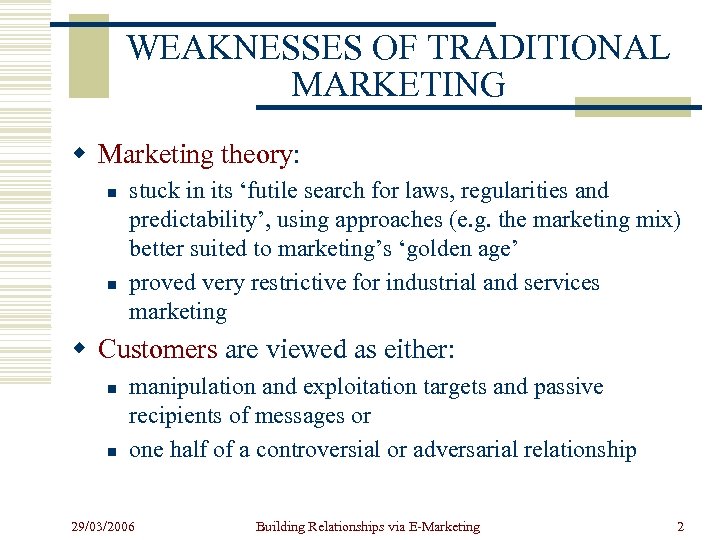 WEAKNESSES OF TRADITIONAL MARKETING w Marketing theory: n n stuck in its ‘futile search