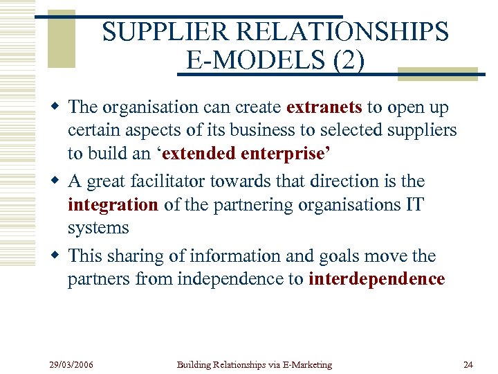 SUPPLIER RELATIONSHIPS E-MODELS (2) w The organisation can create extranets to open up certain