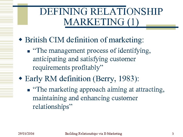 DEFINING RELATIONSHIP MARKETING (1) w British CIM definition of marketing: n “The management process