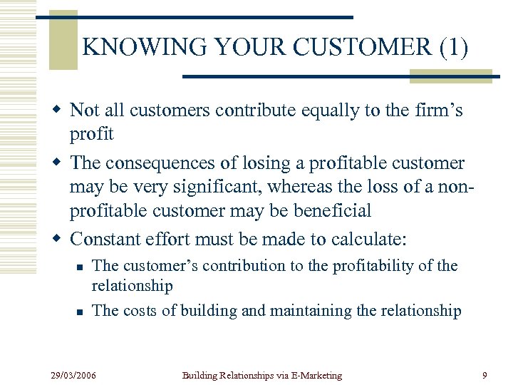 KNOWING YOUR CUSTOMER (1) w Not all customers contribute equally to the firm’s profit