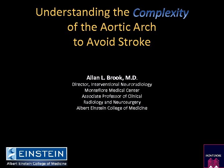 Understanding the of the Aortic Arch to Avoid Stroke Allan L. Brook, M. D.