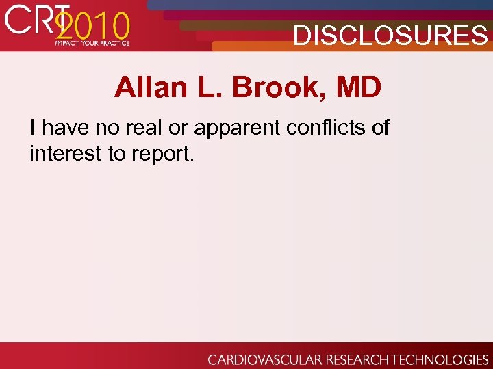 DISCLOSURES Allan L. Brook, MD I have no real or apparent conflicts of interest