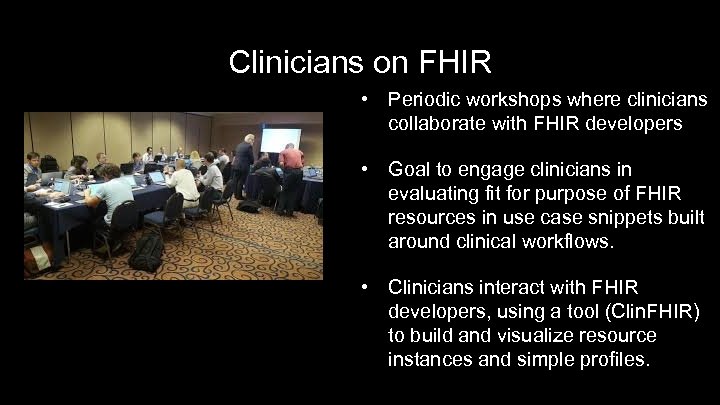 Clinicians on FHIR • Periodic workshops where clinicians collaborate with FHIR developers • Goal