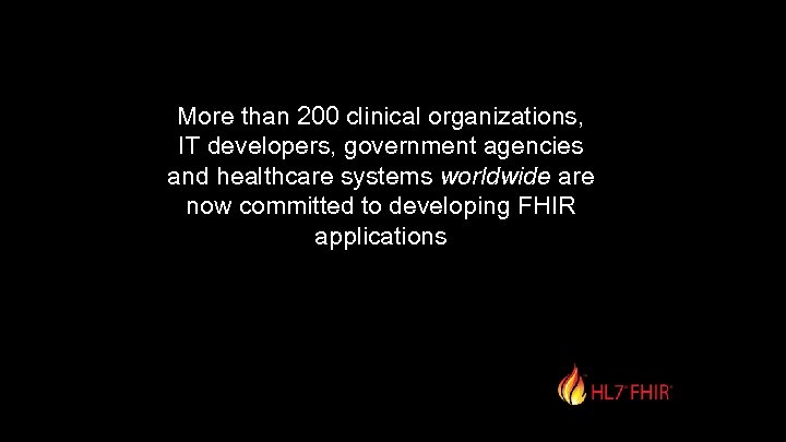 More than 200 clinical organizations, IT developers, government agencies and healthcare systems worldwide are