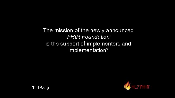 The mission of the newly announced FHIR Foundation is the support of implementers and