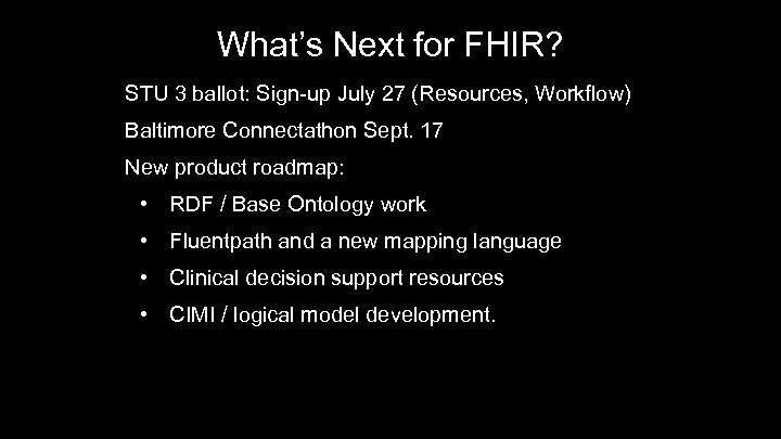 What’s Next for FHIR? STU 3 ballot: Sign-up July 27 (Resources, Workflow) Baltimore Connectathon