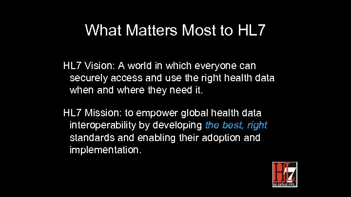 What Matters Most to HL 7 Vision: A world in which everyone can securely