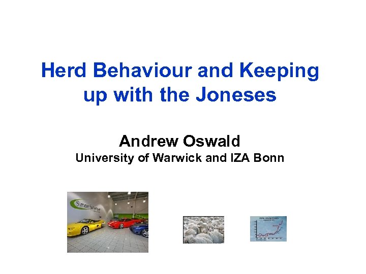 Herd Behaviour and Keeping up with the Joneses Andrew Oswald University of Warwick and