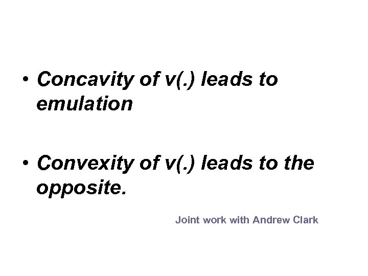  • Concavity of v(. ) leads to emulation • Convexity of v(. )
