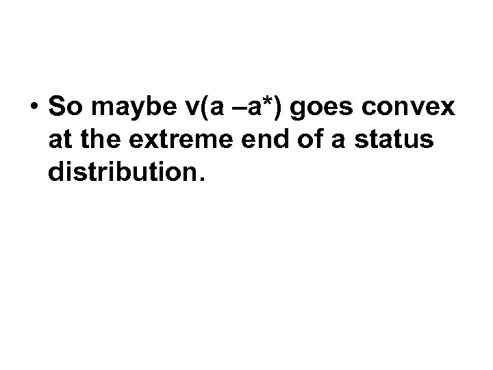  • So maybe v(a –a*) goes convex at the extreme end of a