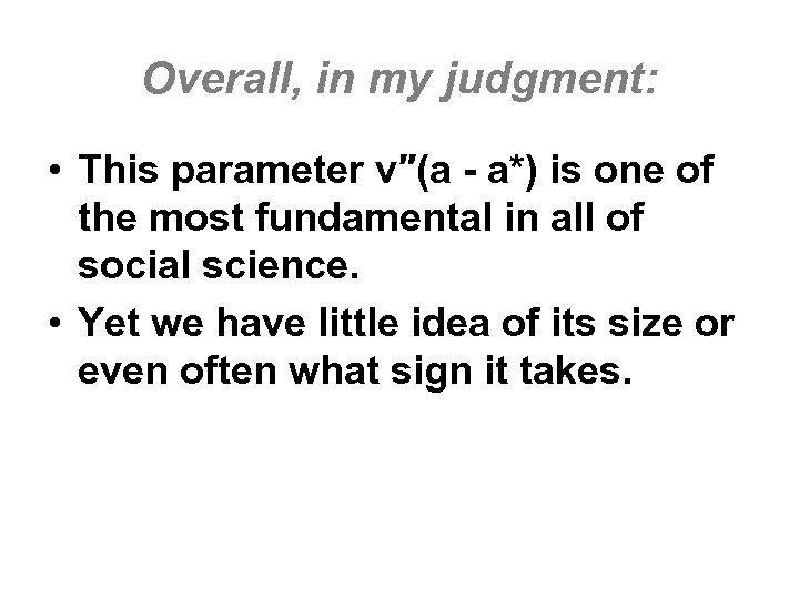 Overall, in my judgment: • This parameter v″(a - a*) is one of the