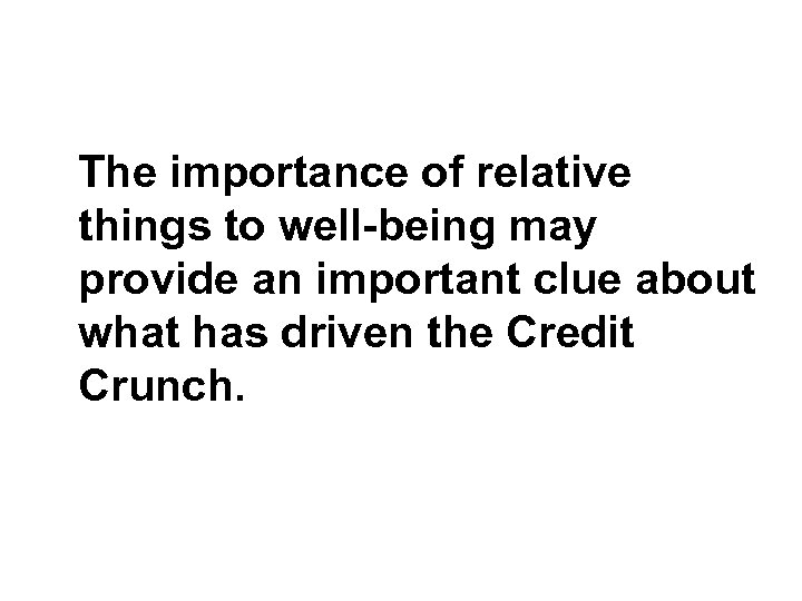 The importance of relative things to well-being may provide an important clue about what