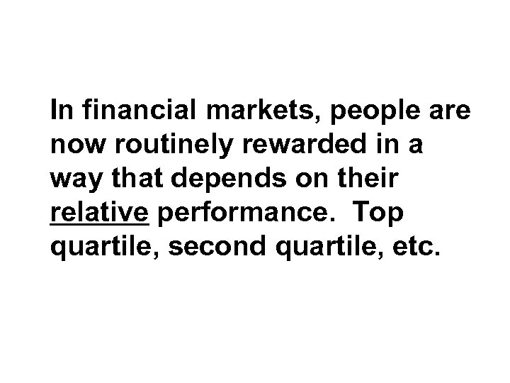 In financial markets, people are now routinely rewarded in a way that depends on