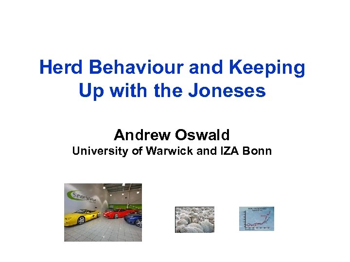 Herd Behaviour and Keeping Up with the Joneses Andrew Oswald University of Warwick and