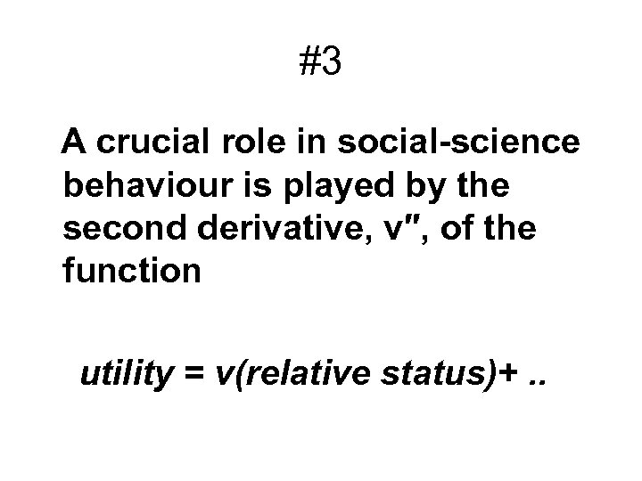 #3 A crucial role in social-science behaviour is played by the second derivative, v″,
