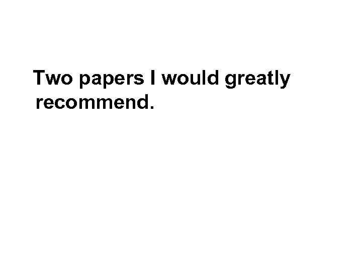 Two papers I would greatly recommend. 