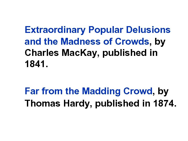 Extraordinary Popular Delusions and the Madness of Crowds, by Charles Mac. Kay, published in