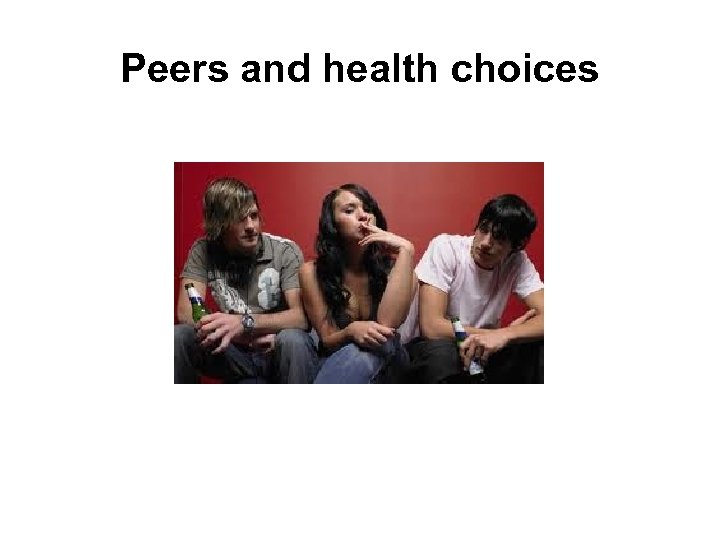 Peers and health choices 