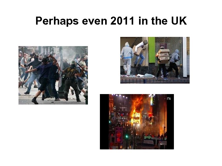 Perhaps even 2011 in the UK 