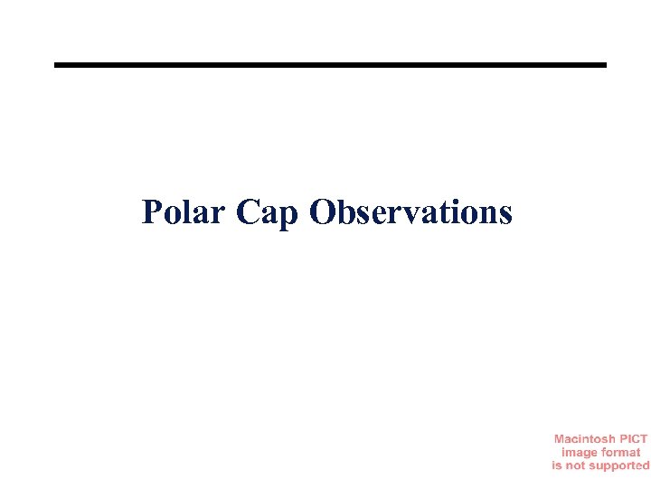 Polar Cap Observations 