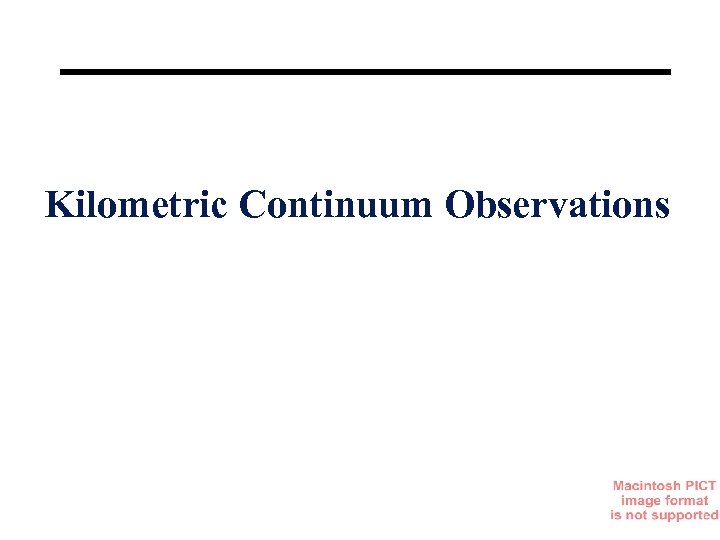 Kilometric Continuum Observations 