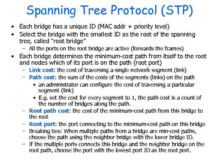 Spanning Tree Protocol (STP) • Each bridge has a unique ID (MAC addr +
