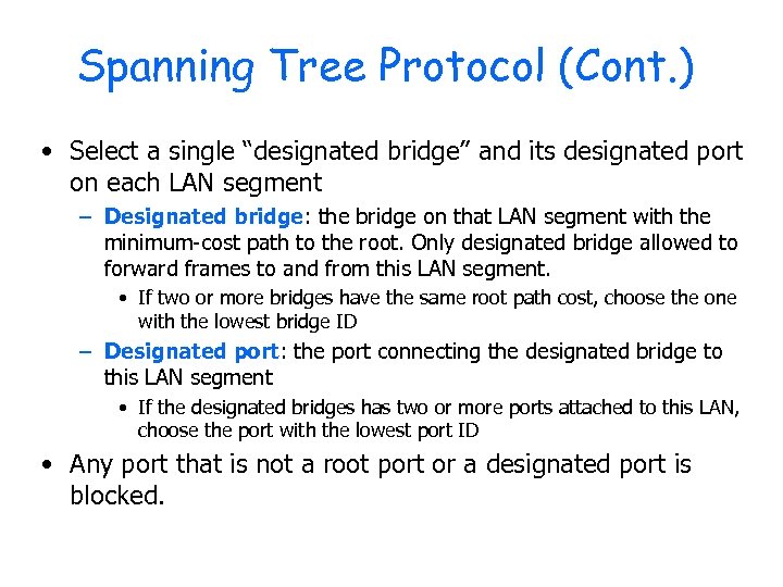 Spanning Tree Protocol (Cont. ) • Select a single “designated bridge” and its designated