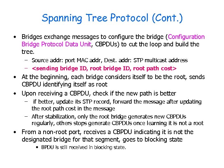 Spanning Tree Protocol (Cont. ) • Bridges exchange messages to configure the bridge (Configuration