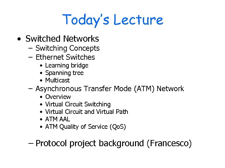 Today’s Lecture • Switched Networks – Switching Concepts – Ethernet Switches • Learning bridge