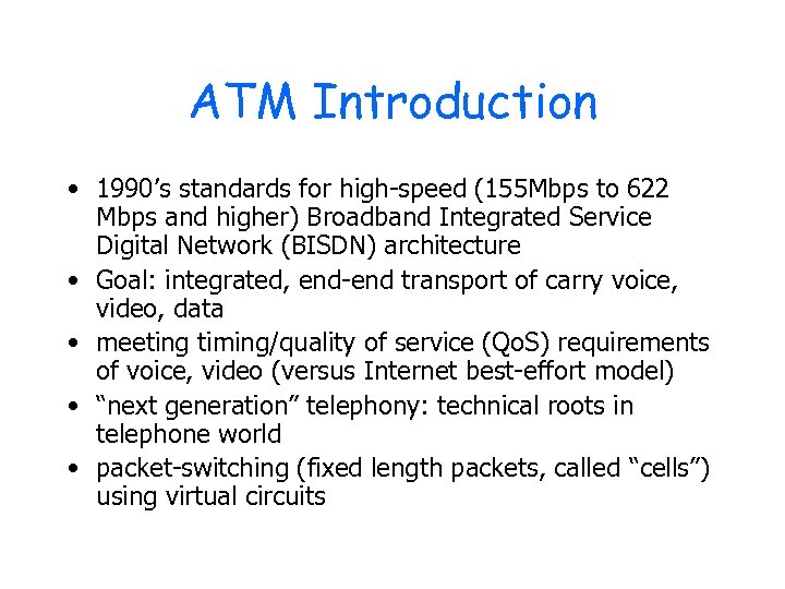 ATM Introduction • 1990’s standards for high-speed (155 Mbps to 622 Mbps and higher)