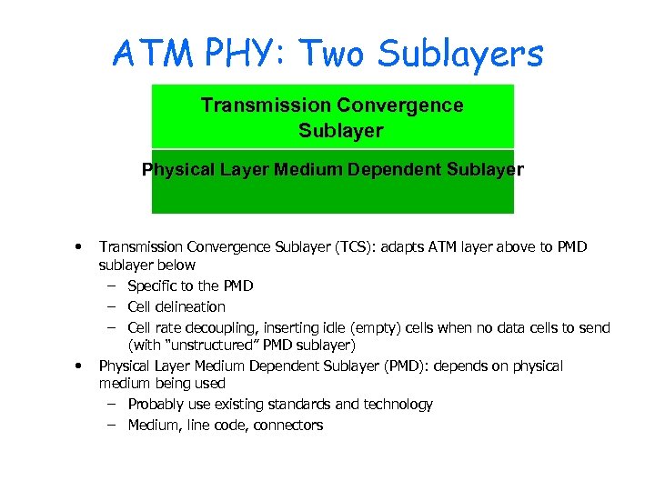 ATM PHY: Two Sublayers Transmission Convergence Sublayer Physical Layer Medium Dependent Sublayer • •