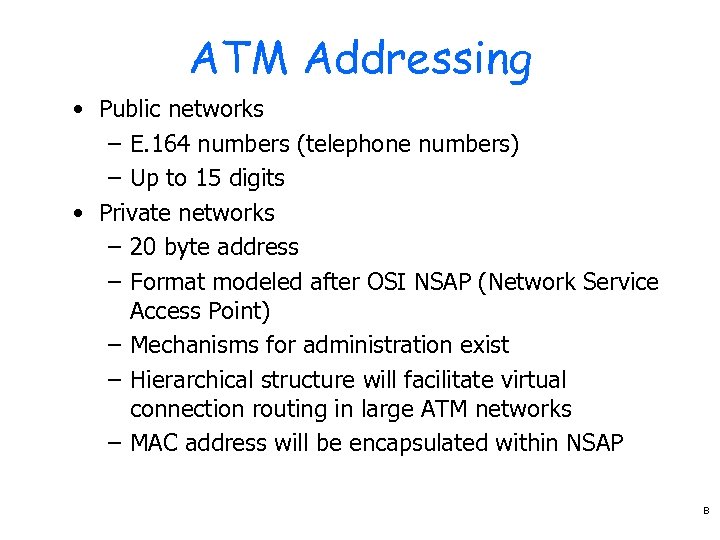 ATM Addressing • Public networks – E. 164 numbers (telephone numbers) – Up to