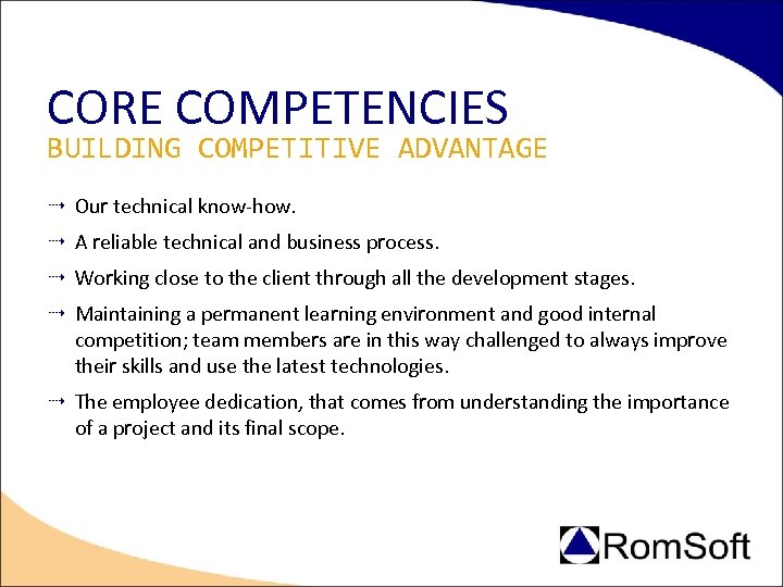 CORE COMPETENCIES BUILDING COMPETITIVE ADVANTAGE Our technical know-how. A reliable technical and business process.