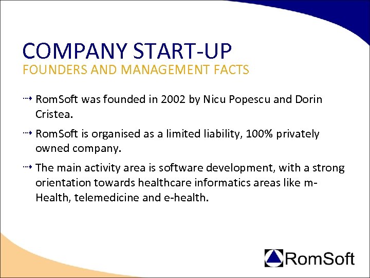 COMPANY START-UP FOUNDERS AND MANAGEMENT FACTS Rom. Soft was founded in 2002 by Nicu